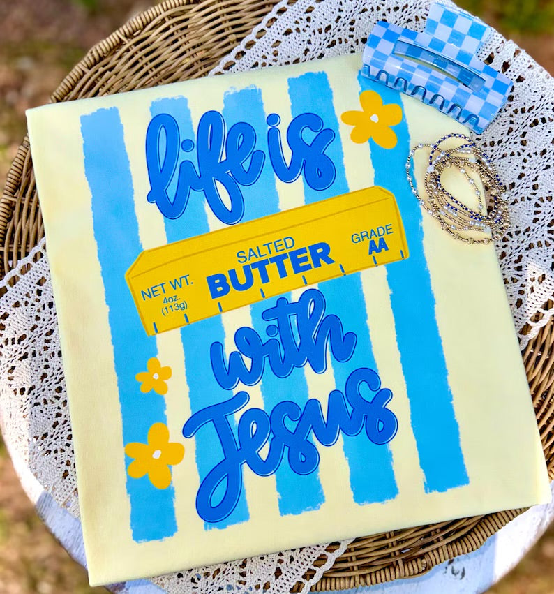 Life is like salted butter with Jesus