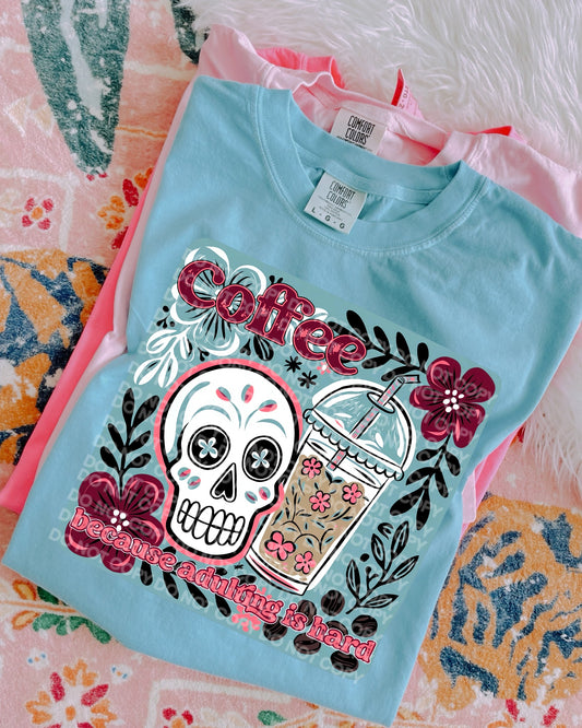 Coffee because adulting is hard