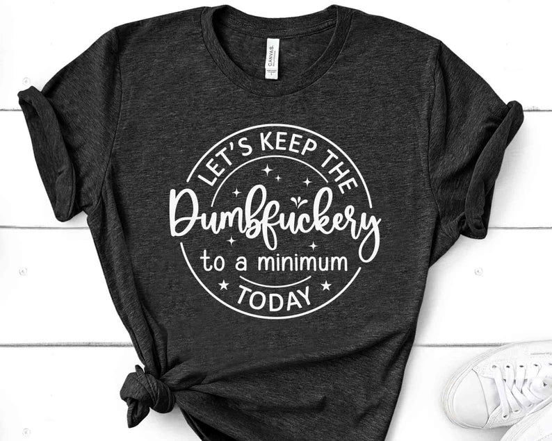 Let’s keep the dumbfuckery to a minimum Today